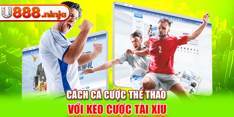 Cách cá cược thể thao với kèo cược Tài Xỉu